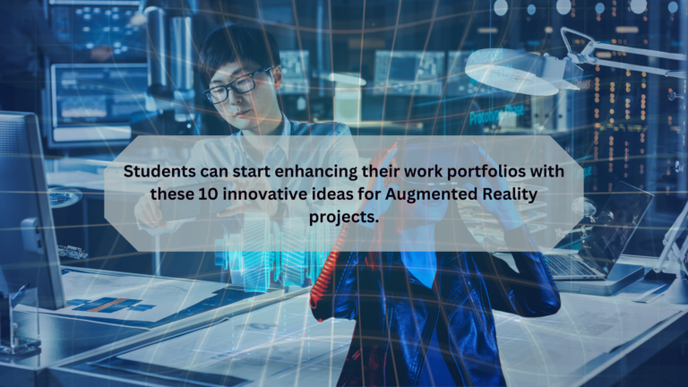 Augmented Reality Projects Ideas for Students: 10 best creative ideas to get inspired!