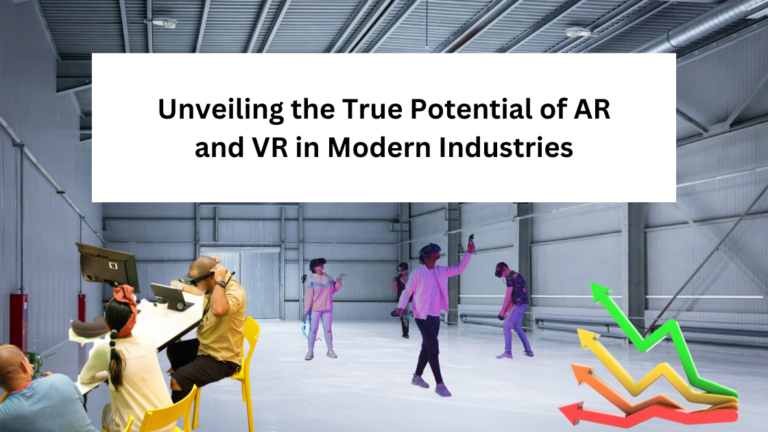 Unveiling The True Potential Of Ar And Vr In Modern Industries (1)