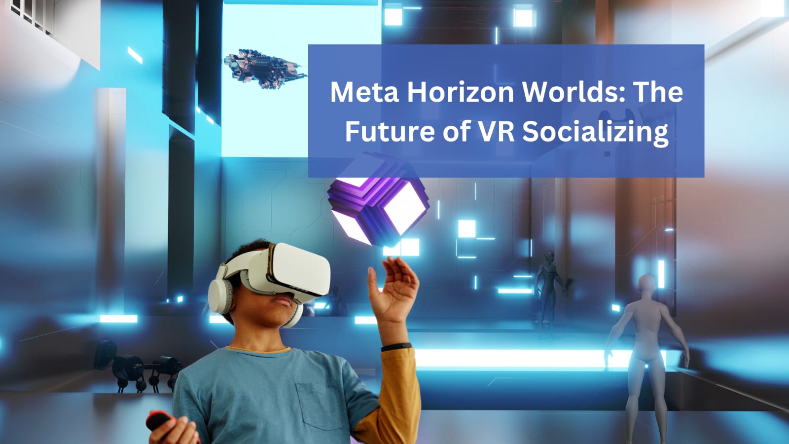 Meta Horizon Worlds: The Future of VR Socializing