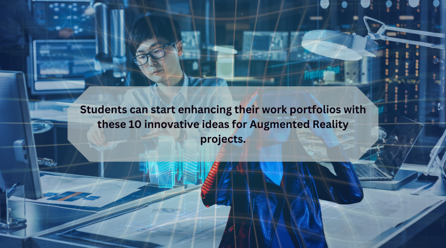 Augmented Reality Projects Ideas for Students: 10 best creative ideas to get inspired!