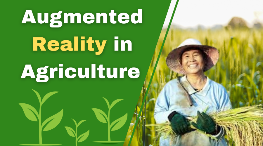 Augmented Reality in Agriculture: Benefits & Challenges