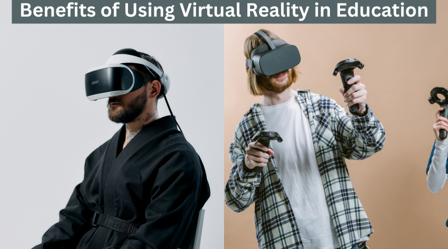 Top 5+ Benefits of Using Virtual Reality in Education