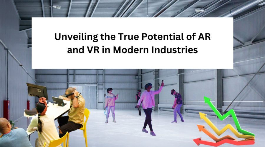 Unveiling The True Potential Of Ar And Vr In Modern Industries (1)