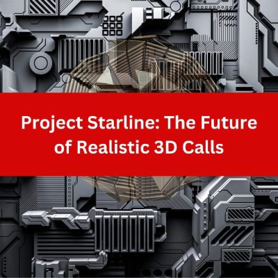Project Starline: The Future of Realistic 3D Calls