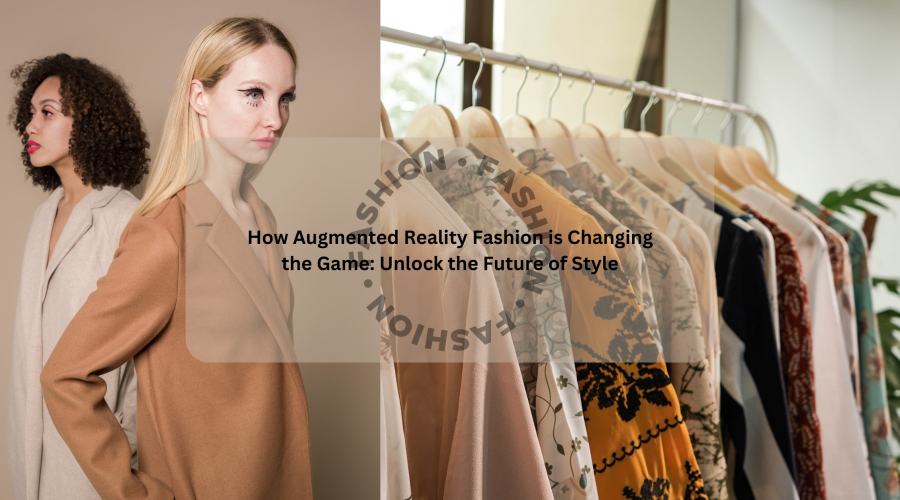 How Augmented Reality Fashion is Changing the Trends